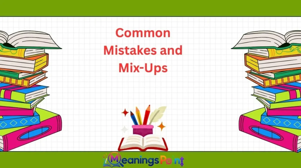 Common Mistakes and Mix-Ups