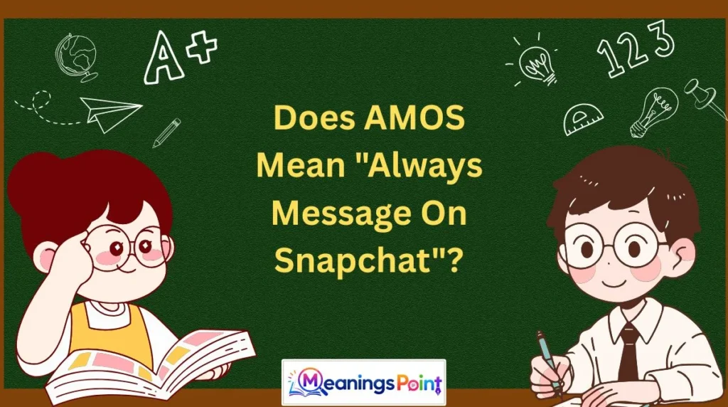 Does AMOS Mean "Always Message On Snapchat"?