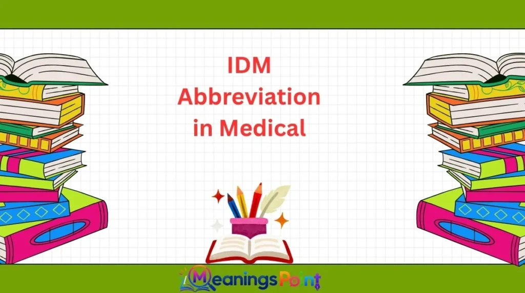 IDM Abbreviation in Medical
