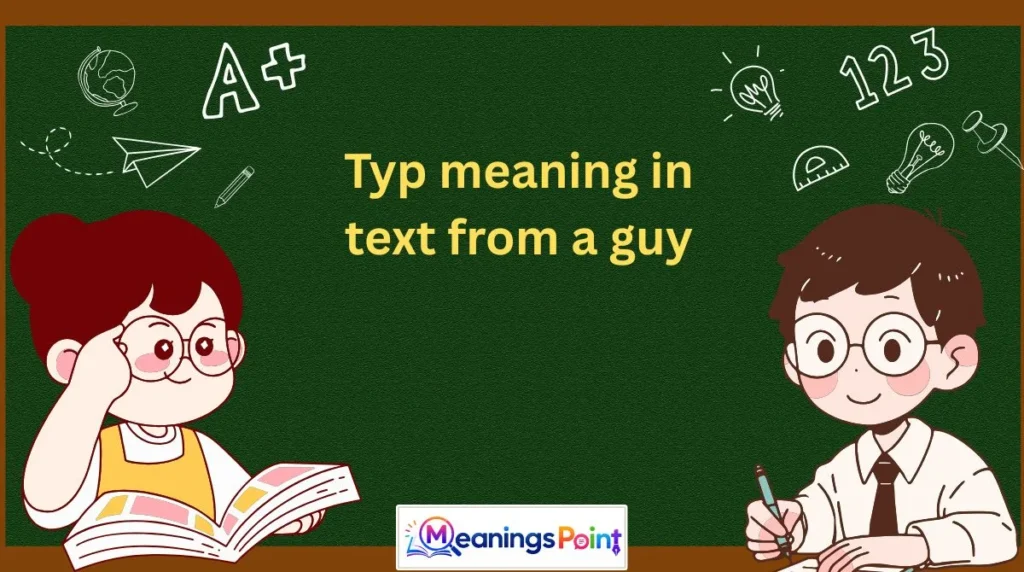 Typ meaning in text from a guy
