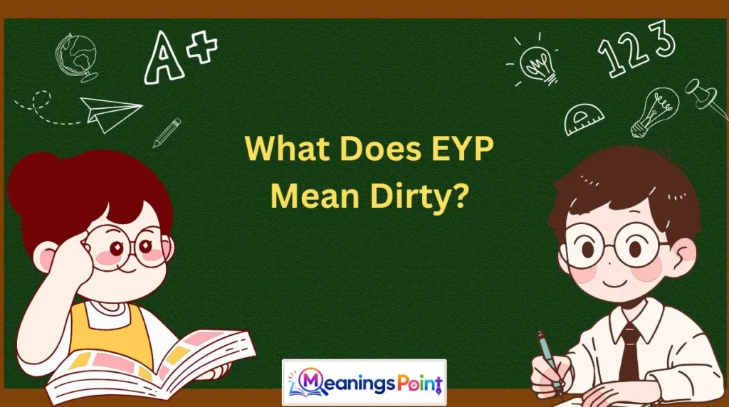 What Does EYP Mean Dirty?