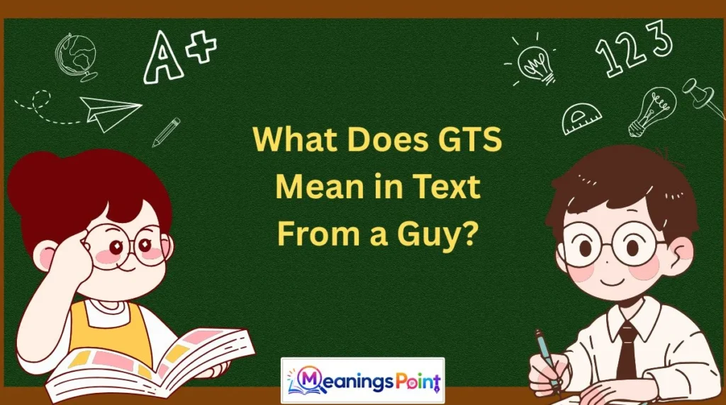 What Does GTS Mean in Text From a Guy?