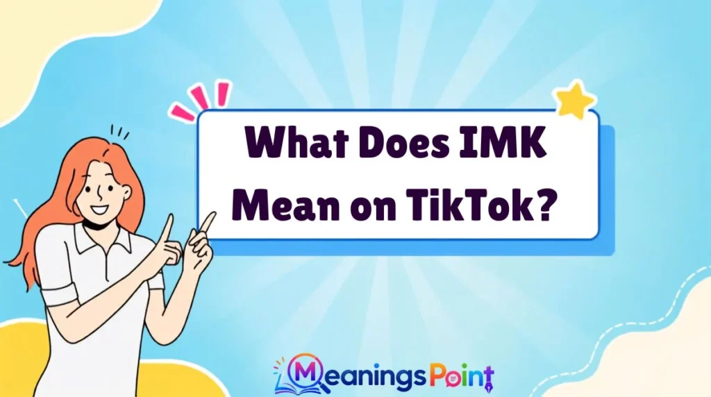 What Does IMK Mean on TikTok?