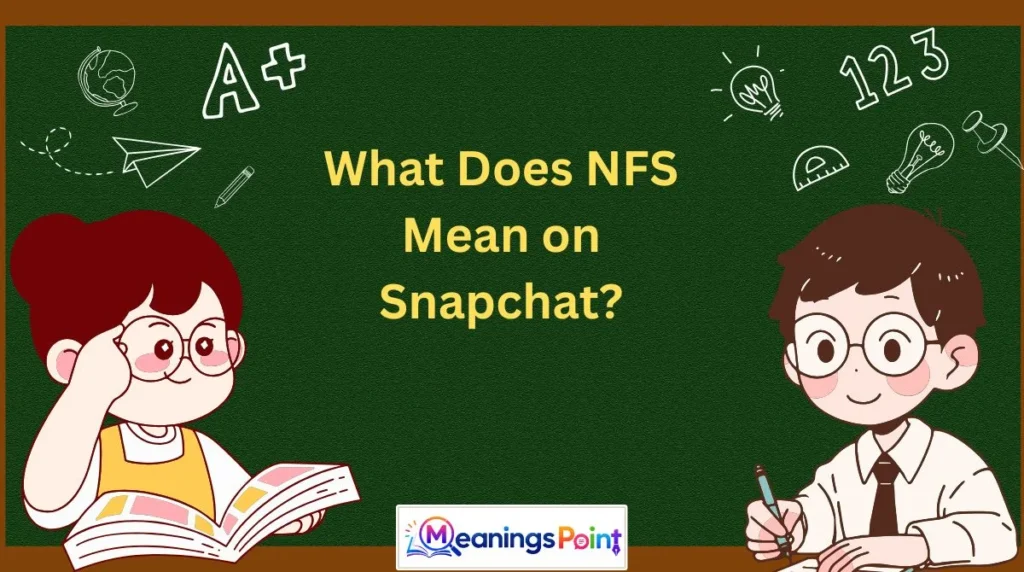 What Does NFS Mean on Snapchat?