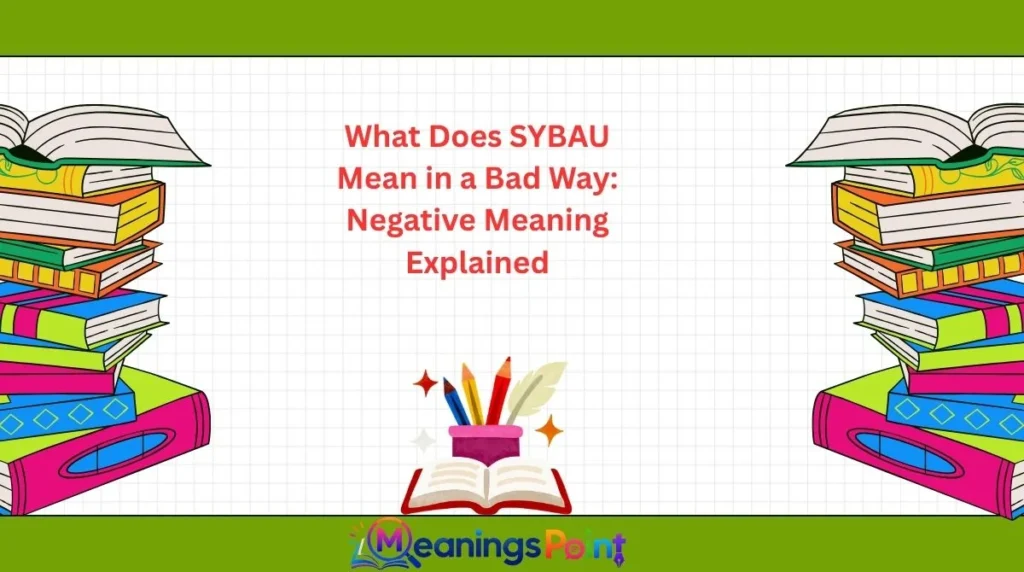 What Does SYBAU Mean in a Bad Way: Negative Meaning Explained