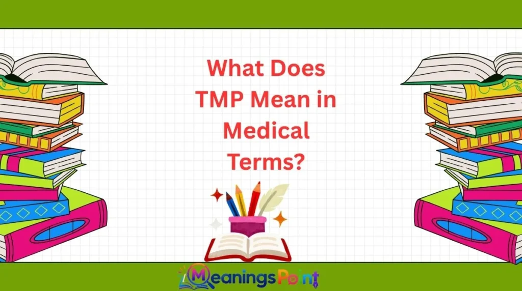 What Does TMP Mean in Medical Terms?