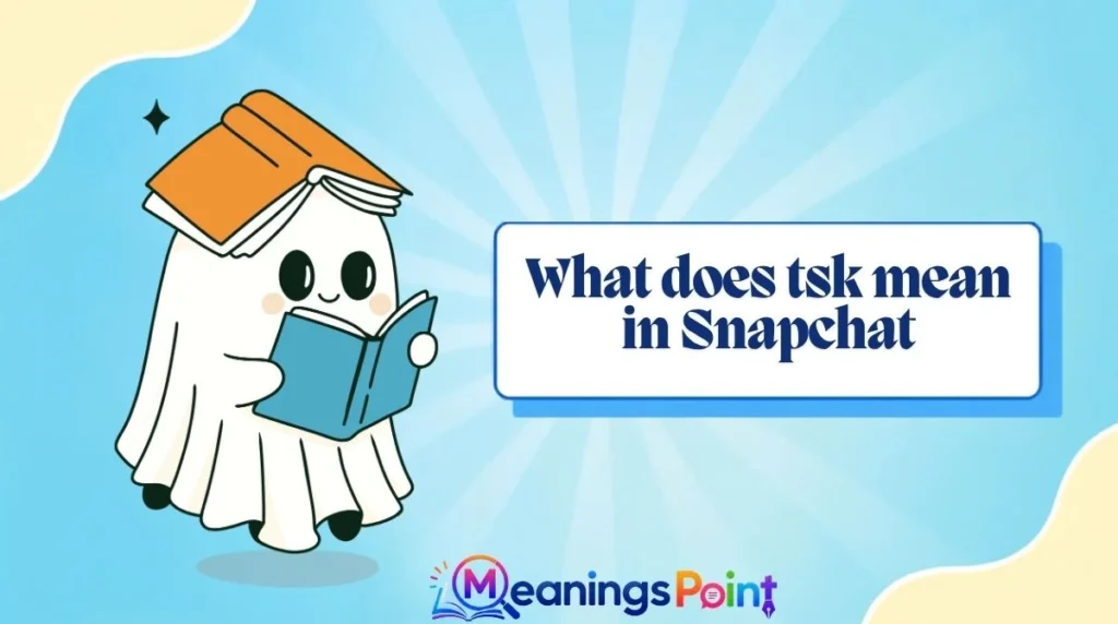 What does tsk mean in Snapchat