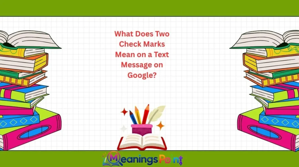 What Does Two Check Marks Mean on a Text Message on Google?