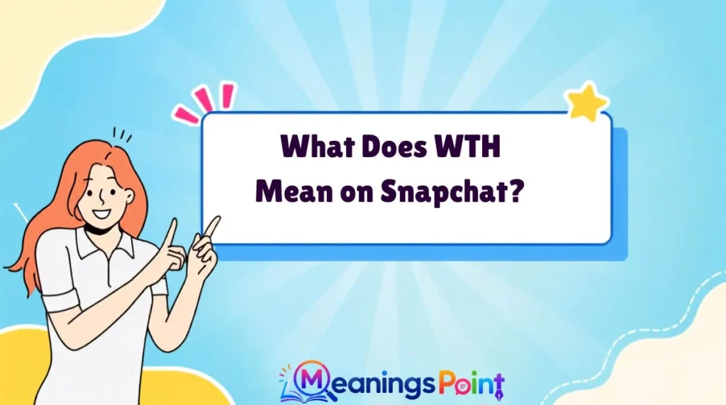 What Does WTH Mean on Snapchat?