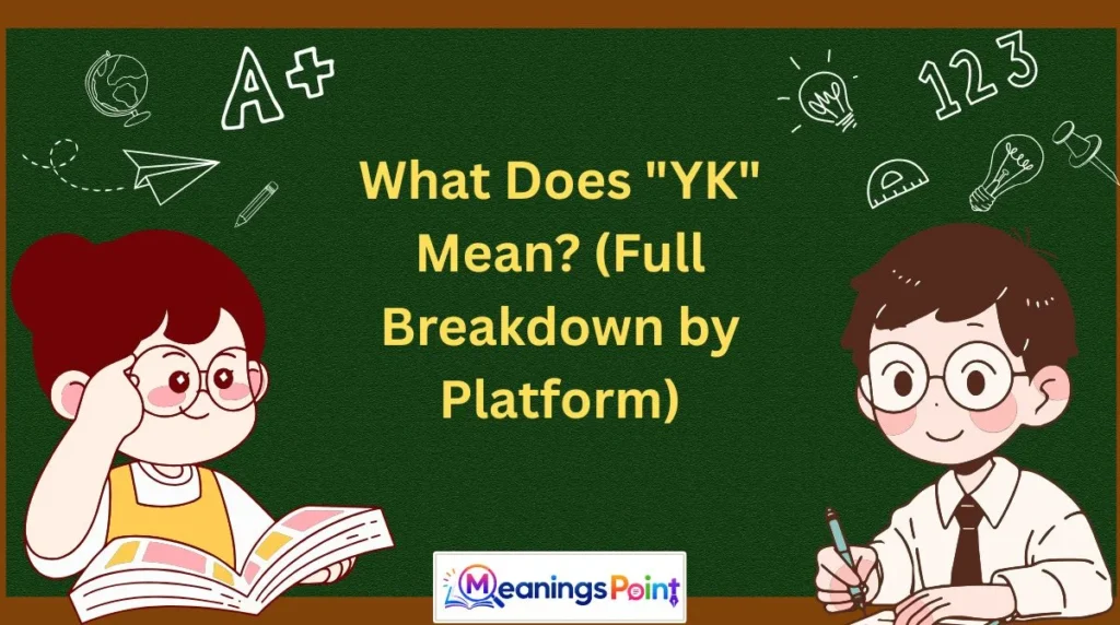 What Does "YK" Mean? (Full Breakdown by Platform)