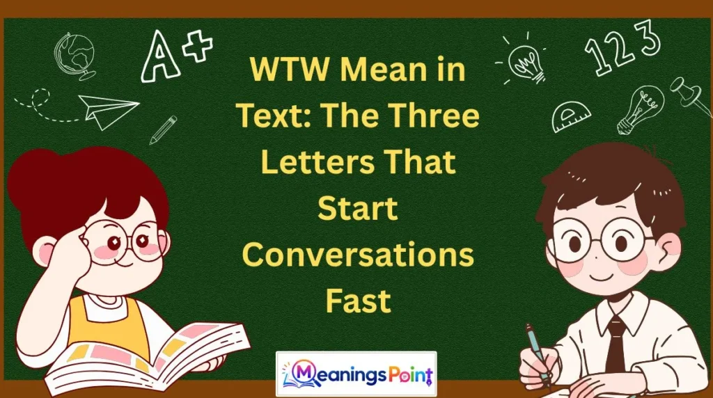 WTW Mean in Text: The Three Letters That Start Conversations Fast