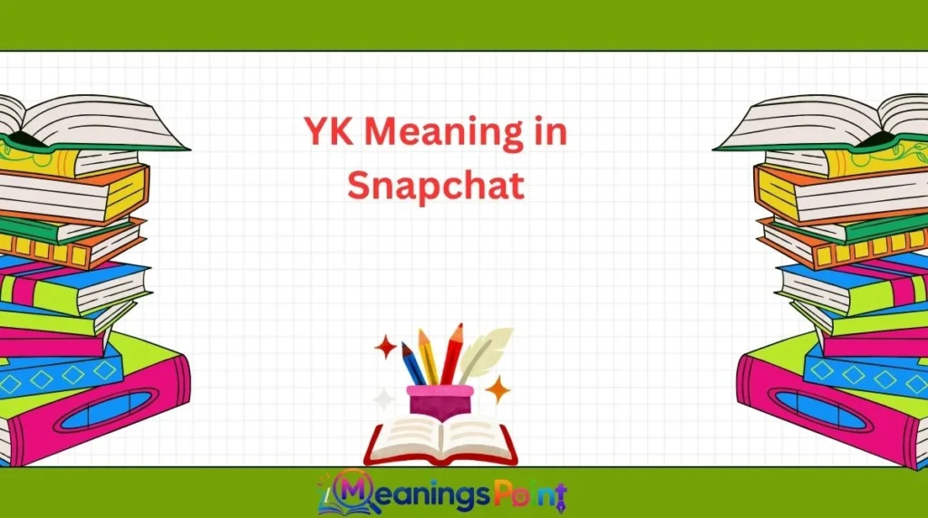 YK Meaning in Snapchat